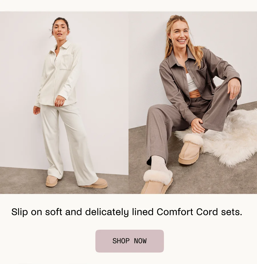 Slip on soft and delicately lined Comfort Cord sets.