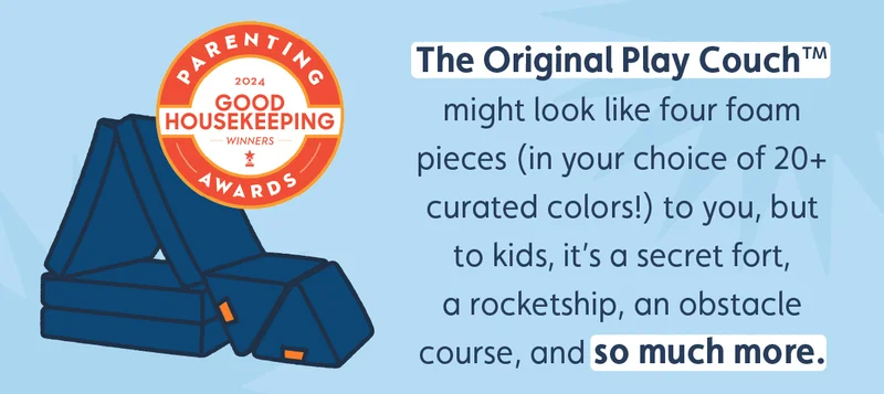 The Original Play Couch™ might look like four foam pieces (in your choice of 20+ curated colors!) to you, but to kids, it’s a secret fort, a rocketship, an obstacle course, and so much more.