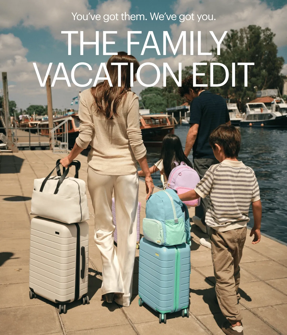 You’ve got them. We’ve got you. | THE FAMILY VACATION EDIT
