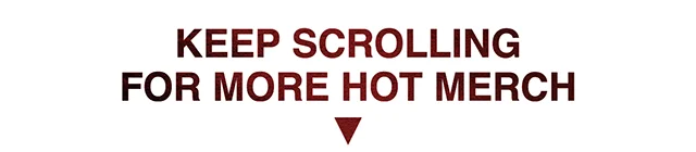 Keep Scrolling For More Hot Merch