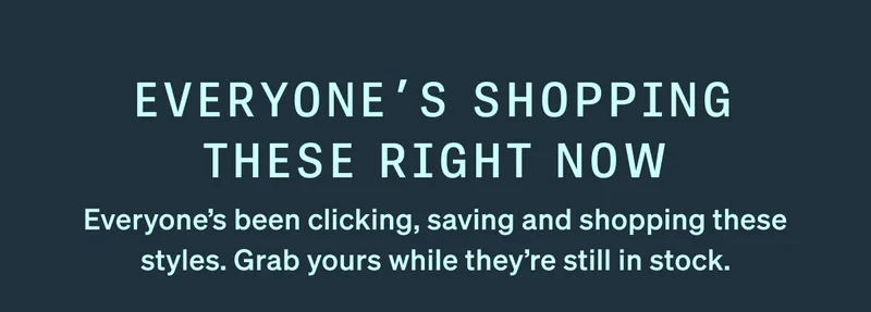 Everyone's Shopping These Right Now