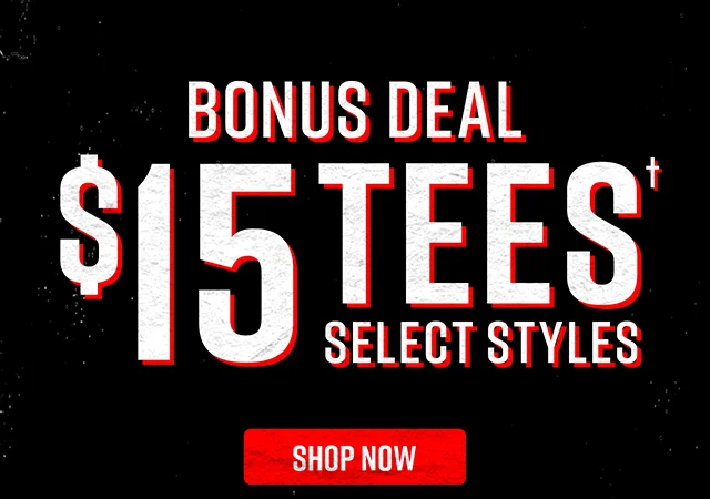 Bonus Deal $15 Tees Select Styles Shop Now