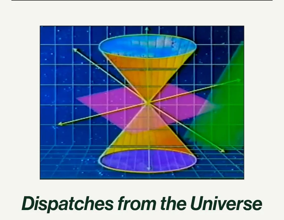 Dispatches from the universe