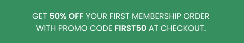 Get 50% off your first membership order with promo code FIRST50 at checkout.