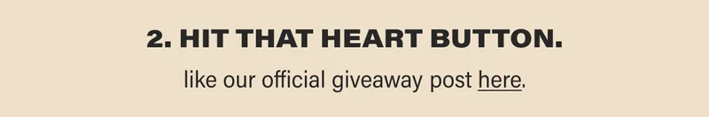 2. HIT THAT HEART BUTTON. like our official giveaway post here.