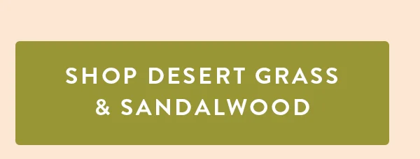 SHOP DESERT GRASS & SANDALWOOD