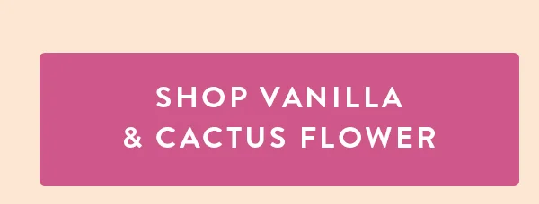 SHOP VANILLA & CACTUS FLOWER
