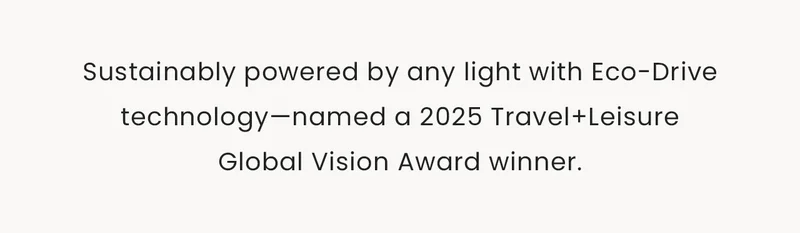 Sustainably powered by any light with Eco-Drive technology—named a 2025 Travel+LeisureGlobal Vision Award winner.