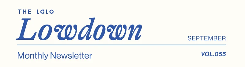 The Lalo Lowdown. Lalo's Monthly Newsletter- September Vol. 055