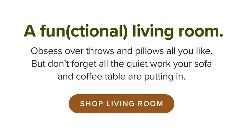 Obsess over throws and pillows all you like. But don’t forget all the quiet work your sofa and coffee table are putting in.