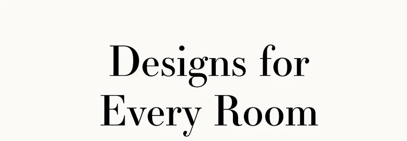 Designs for Every Room