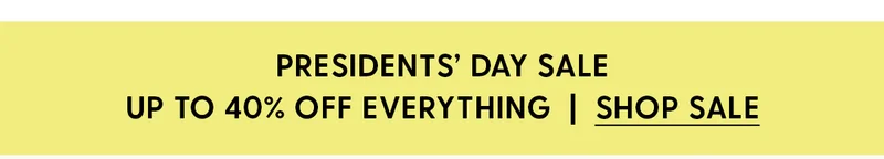 Presidents' Day Sale | Up to 40% Off Everything | Shop Sale