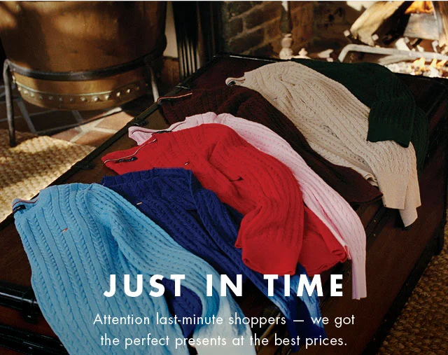 Just in time                                            Attention last-minute shoppers -  we got the perfect presents at the best prices.