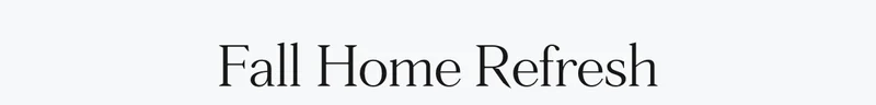 Fall Home Refresh