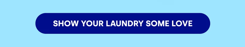 SHOW YOUR LAUNDRY SOME LOVE