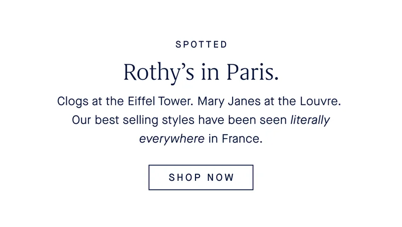 Clogs at the Eiffel Tower. Mary Janes at Louvre. Our best selling styles have been seen literally everywhere in France. SHOP NOW