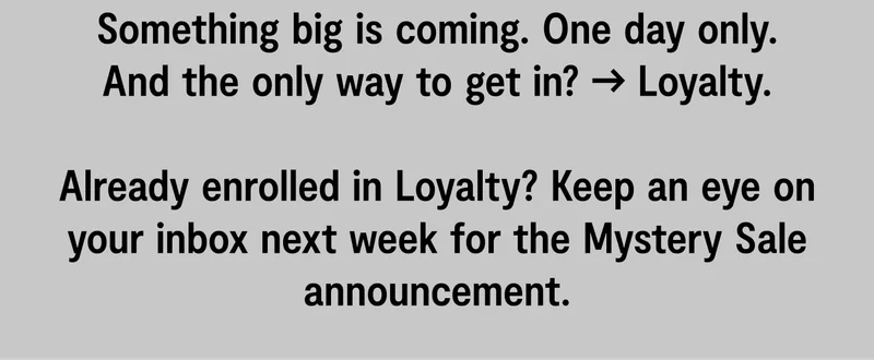 Something Big is Coming. The only way to get in is Loyalty.