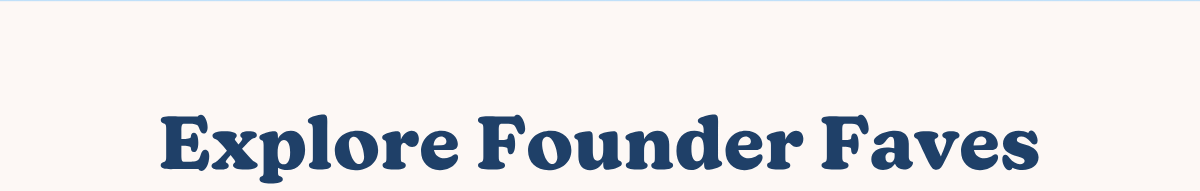 Explore Founder Faves