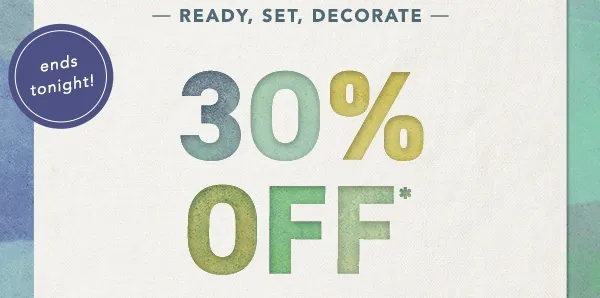 ends tonight! 30% Off in stock furniture, décor, bedding & more