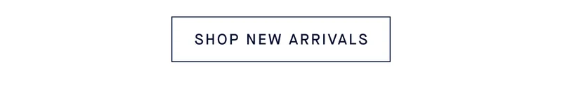 SHOP NEW ARRIVALS