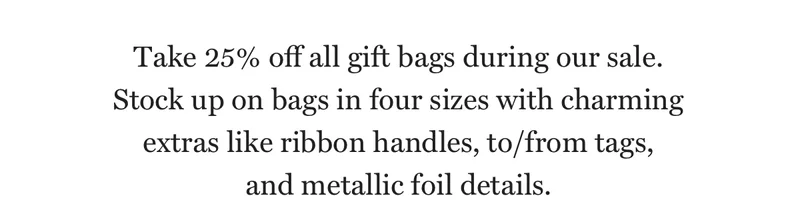 Take 25% Off All Gift Bags During Our Sale