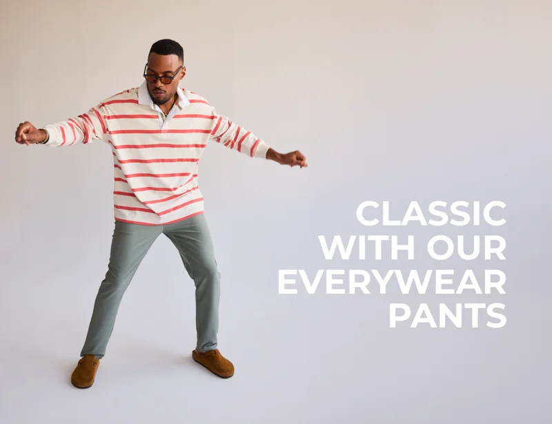 CLASSIC WITH OUR EVERYWHERE PANTS