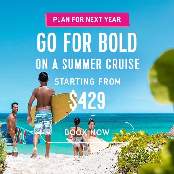 GO FOR BOLD ON A SUMMER CRUISE