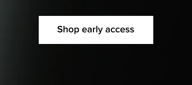 Shop early access