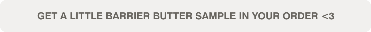 GET A LITTLE BARRIER BUTTER SAMPLE IN YOUR ORDER <3