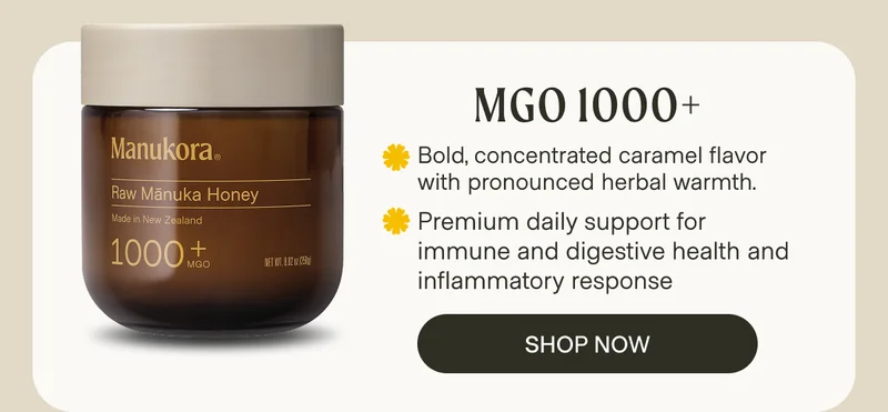 MGO 1000+ Bold, concentrated caramel flavor with pronounced herbal warmth. Premium daily support for immune and digestive health and inflammatory response Shop Now