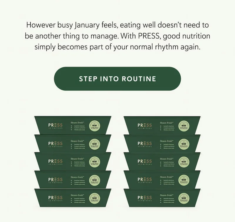 However busy January feels, eating well doesn’t need to be another thing to manage. With PRESS, good nutrition simply becomes part of your normal rhythm again.