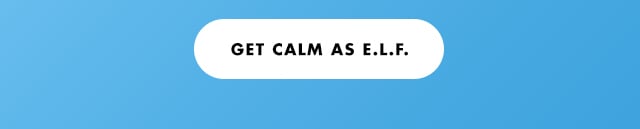 Get calm as e.l.f.