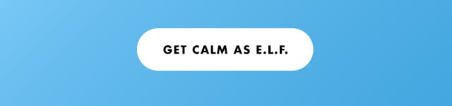 Get calm as e.l.f.