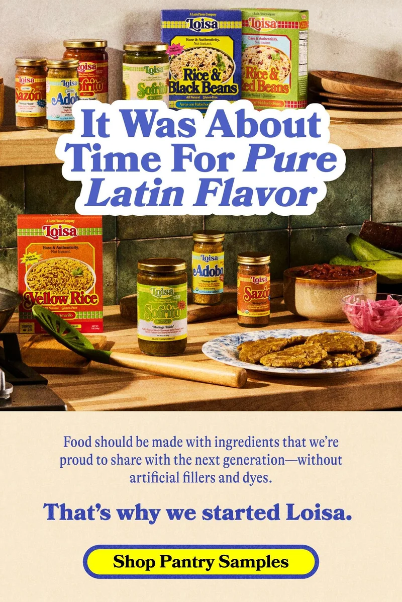 It was about time for pure Latin flavor. Food should be made with ingredients that we’re proud to share with the next generation—without artificial fillers and dyes. That’s why we started Loisa.