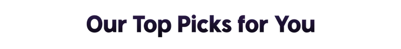 Our Top Picks for You