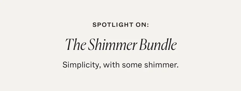 Spotlight On: The Shimmer Bundle. Simplicity, with some shimmer.