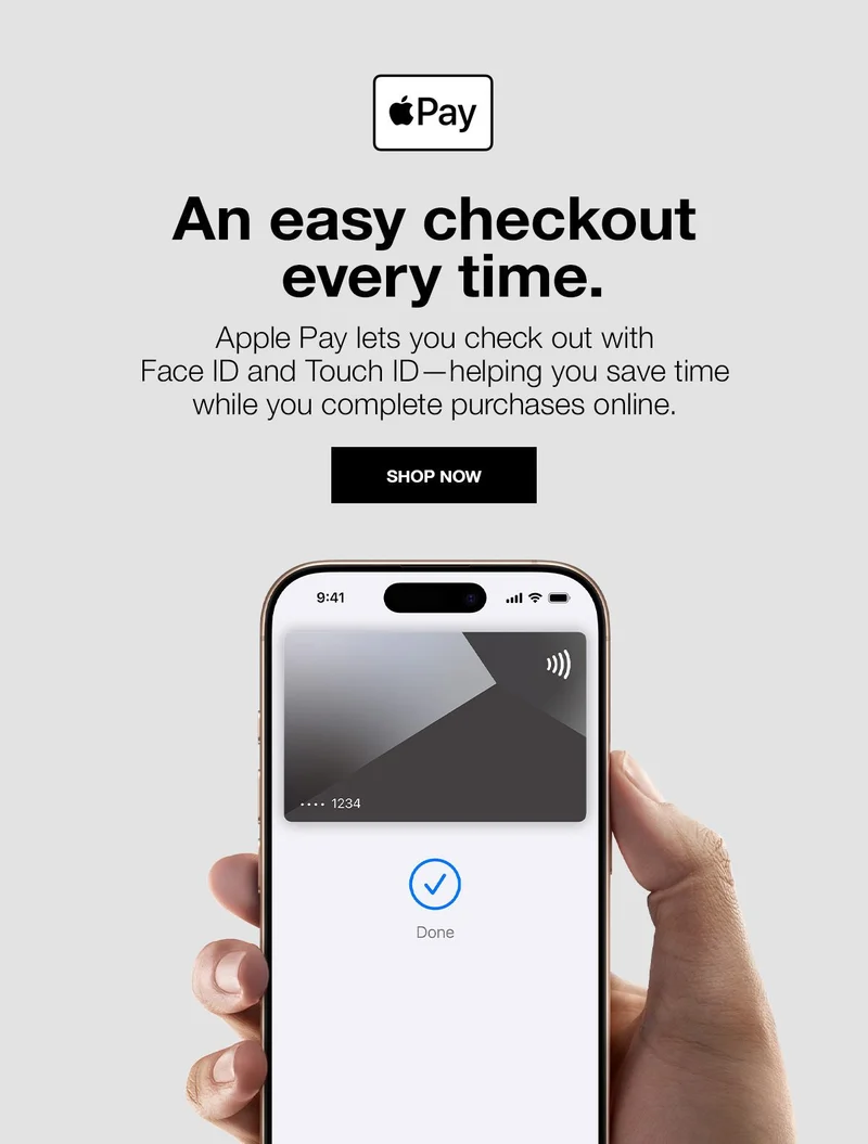 An easy checkout | every time. | Apple Pay lets you check out with | Face ID and Touch ID-helping you save time | while you complete purchases online. | SHOP NOW