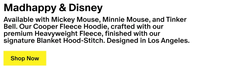 Madhappy & Disney - Available with Mickey Mouse, Minnie Mouse, and Tinker Bell. Our Cooper Fleece Hoodie, crafted with our premium Heavyweight Fleece, finished with our signature Blanket Hood-Stitch. Designed in Los Angeles. Madhappy & Disney - Available with Mickey Mouse, Minnie Mouse, and Tinker Bell. Our Cooper Fleece Hoodie, crafted with our premium Heavyweight Fleece, finished with our signature Blanket Hood-Stitch. Designed in Los Angeles.