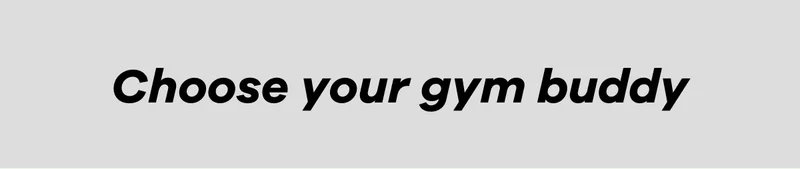 Choose your gym buddy