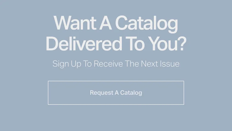 Want A Catalog Delivered To You?