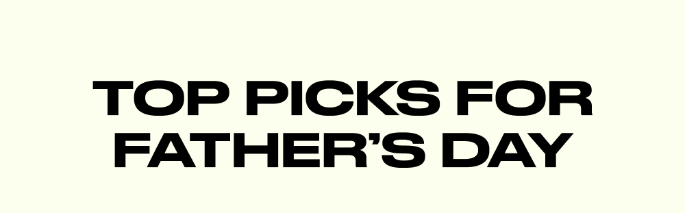 Top Picks for Father’s Day