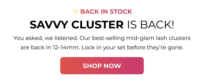 Back in stock announcement for Savvy Cluster lash clusters, highlighting best-selling mid-glam lashes available in 12–14mm with a Shop Now button.