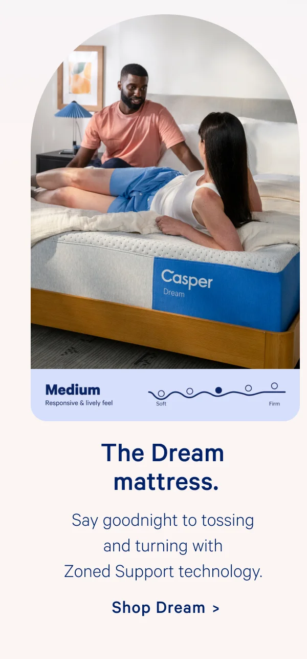 The Dream mattress. Say goodnight to tossing and turning with Zoned Support technology.