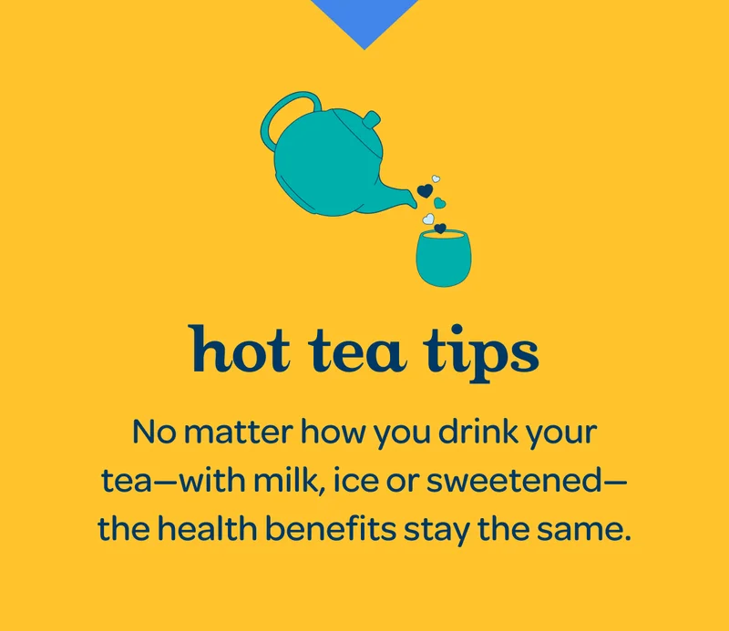 No matter how you drink your tea—with milk, ice or sweetened—the health benefits stay the same.
