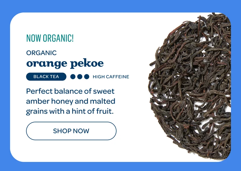 New! Organic orange pekoe - Shop now