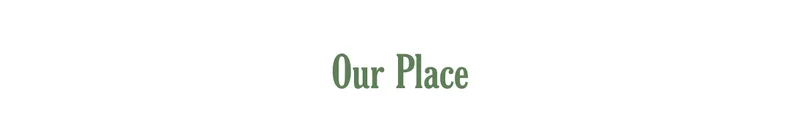 Our Place