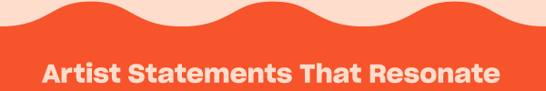 Artist Statements That Resonate