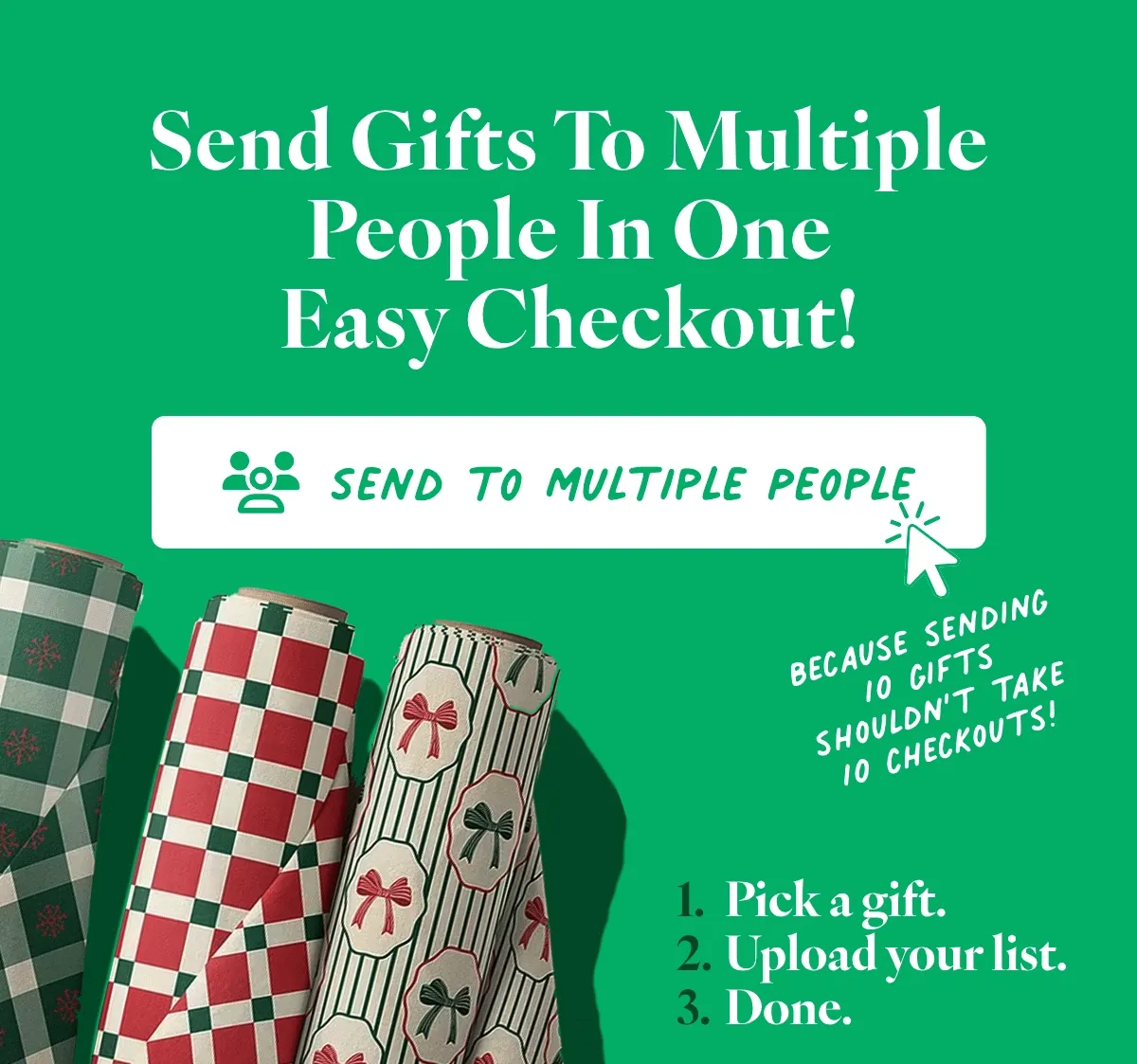 Send Gifts to Multiple People In One Easy Checkout Send Gifts to Multiple People In One Easy Checkout