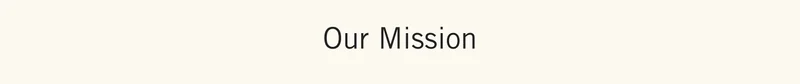 Our Mission