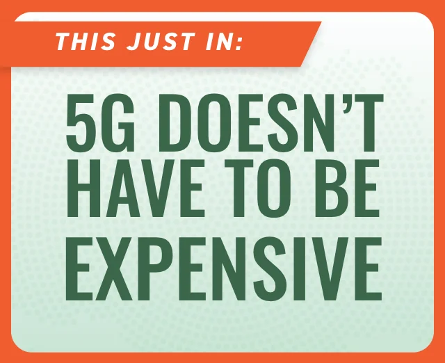 This just in: 5G doesn't have to be expensive
